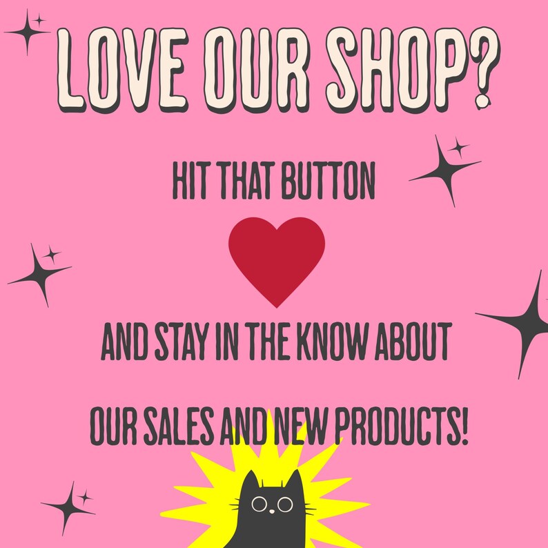 Do you love our shop?  Hit that heart button and stay in the know about our sales and new products.