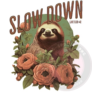Sloth and Flowers Png, Bible Verse Luke 10:38-42 Design, Christian Png, Slow Down Inspirational Quote Png, Relaxation Floral Sublimation Art