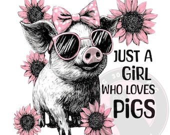 Just A Girl Who Loves Pigs PNG, Cute Pig with Sunglasses and Pink Bow Clipart, Funny Farm Animal PNG, T-Shirt and Craft Sublimation Design