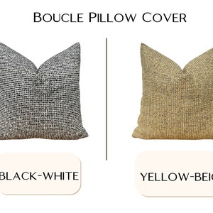 May include: Two boucl&eacute; pillow covers, one black and white and one yellow and beige.  The pillow covers are made of a soft, textured fabric.  BOUCLE PILLOW COVER is written above the pillows.  BLACK-WHITE is written below the black and white pillow cover.  YELLOW-BEIGE is written below the yellow and beige pillow cover.