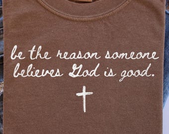 Be the Reason Someone Believes God is Good PNG Christian Png PNG Christian Shirt Png Bible Verse Png God is Good Sublimation