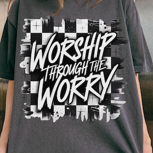 Worship Through the Worry PNG Christian PNG Sublimation Design Minimalist Font Faith Graphic Png for DTF Sublimation Shirt Png