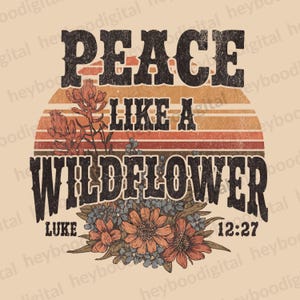Peace Like a Wildflower PNG – Vintage Wildflower Scripture Design with Luke 12:27, Faith-Based Sublimation Graphic, Christian Floral PNG