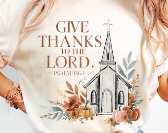 Give Thanks To The Lord Png Floral Fall Shirt Design Fall Chapel Png Retro Autumn Shirt Design Christian Fall Png Sublimation Fall Shirt Png