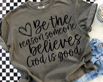 Christian Png Be the Reason Someone Believes God is Good PNG Christian Shirt Png Bible Verse Png God is Good Sublimation
