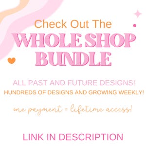 May include: A promotional graphic with a pink and orange color scheme. The text reads "Check Out The WHOLE SHOP BUNDLE" with additional text stating "ALL PAST AND FUTURE DESIGNS!" and "LINK IN DESCRIPTION."