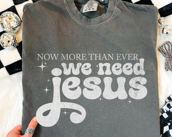 We Need Jesus PNG Bundle Christian PNG Christian Quote Digital File Christian Sublimation Design Christian Tshirt Png Now More than Ever