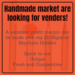 May include: Orange background with black text that reads "Handmade market are looking for venders!"  A excellent profit margin can be made with my 2D Signs or Keychain Holders. Quick to cut. Unique. Fresh and Competitive.