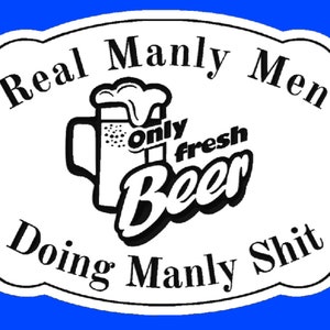 Man Cave Real Manly Men Doing Manly Sh*t Fresh Beer | CNC SVG File