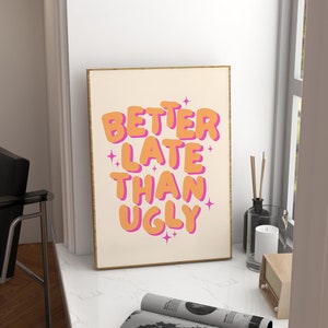 Better Late Than Ugly Print, Pink Orange Preppy Wall Art (Digital Download)