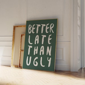Better Late Than Ugly Print Uplifting Quote Inspirational Wall Art Sage Green Bathroom Print Motivational Wall Art Affirmation Poster Girly