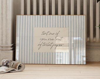 Text Me If You Run Out Of Toilet Paper Print| Bathroom Wall Art | Funny Toilet Poster | Light Blue | Striped Wall Art | Cottagecore
