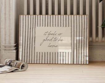 It Feels So Good To e Home Print, Beige Poster, Farmhouse Rustic, Striped Beige Neutral (Digital Download)