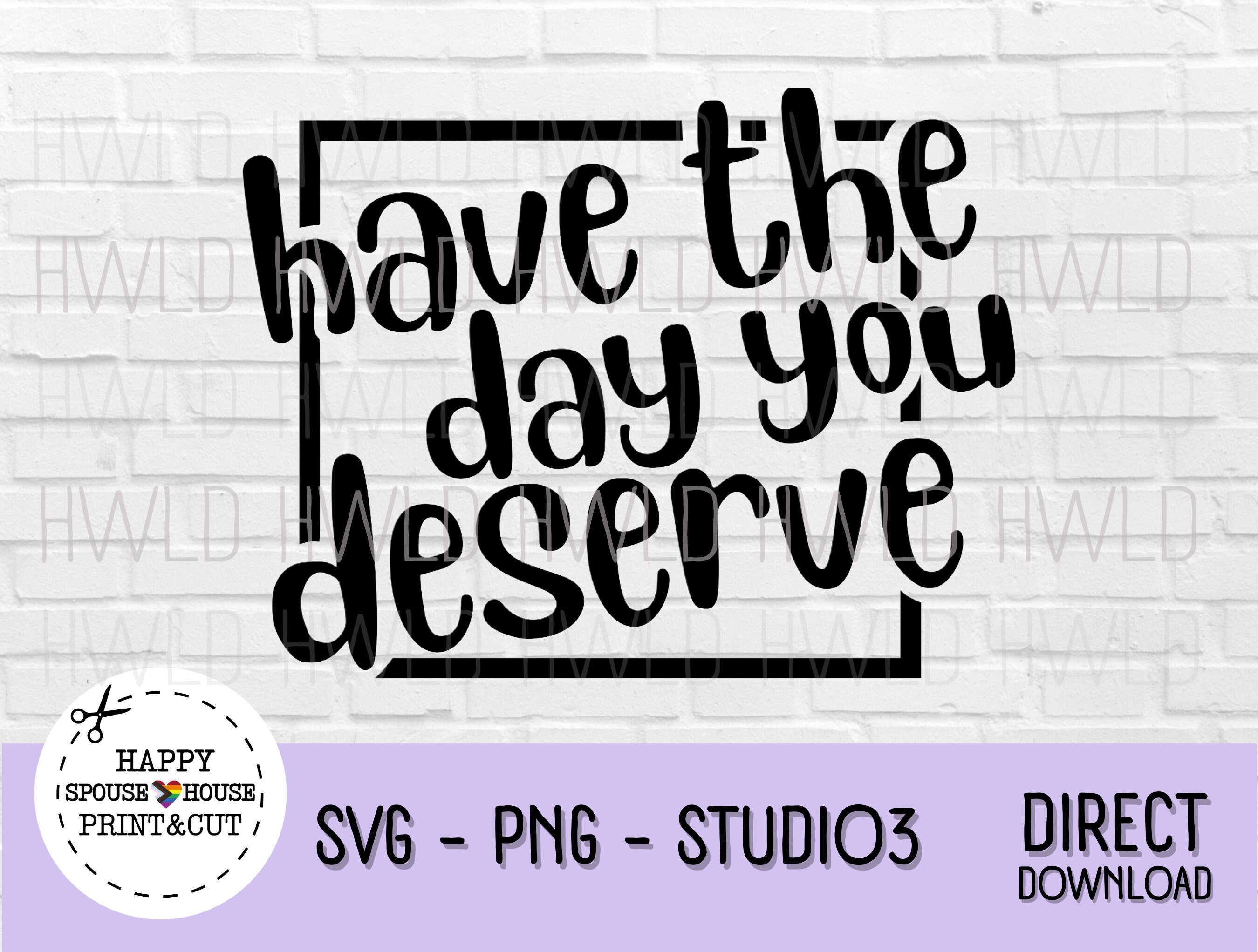 Have the Day You Deserve Vector SVG PNG STUDIO3 Files Etsy Have the Day You Deserve Vector SVG PNG STUDIO3 Files Etsy