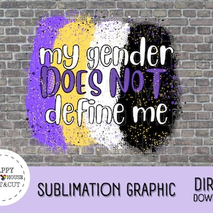 Mijn geslacht definieert mij niet Niet-binaire trots-sublimatieafbeelding | PNG | LGBTQIA+ | Trots | Perfect voor bakken, mokken, overhemden enz.