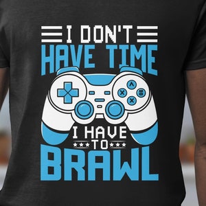 I Don&#39;t Have Time I Have To Brawl, Brawl Stars Gamers, Brawling, Brawl Stars Birthday Gift, Action-Packed Brawl Stars Print Kids and Fans