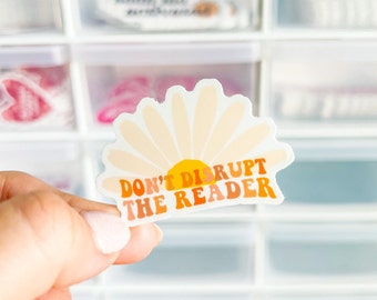 Don't Disrupt the Reader Daisy Sticker - Bookish Sticker - Book Lover Gift - Kindle Sticker