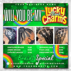 May include: A green and rainbow colored flyer with the text "Will you be my Lucky Charm's" and images of different hairstyles. The flyer lists prices for knotless braids, jumbo braids, crochet braids, goddess locs, faux locs, and freeform locs. The flyer also includes social media handles and a website address.
