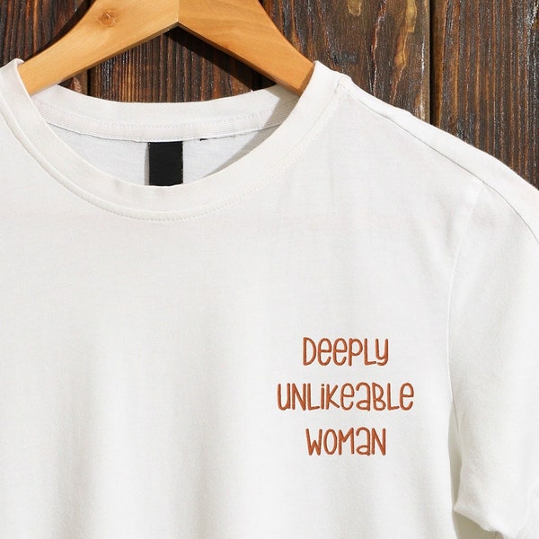 Deeply Unlikeable Woman Embroidered Shirt, Tucker Carlson Chelsea Handler, Childfree and Happy Tee, Roe v. Wade, ProChoice Progressive Shirt