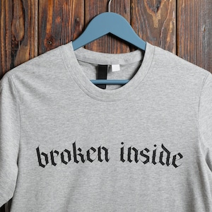 Broken Inside Shirt • Goth Aesthetic TShirt • Inside I&#39;m Broken Shirt • Slogan Tee • Unisex Streetwear