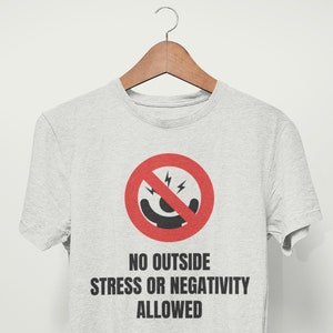 No Stress Allowed Shirt, No Stress T-Shirt, Stress Free, No Negativity Tee, No Outside Stress or Negativity Allowed