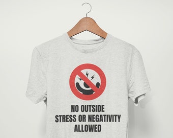 Camicia senza stress, maglietta senza stress, senza stress, maglietta senza negatività, senza stress esterno o negatività consentita