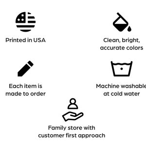 May include: A graphic with five icons representing the benefits of shopping at a family-owned store. The icons represent: printed in the USA, clean and bright colors, made to order, machine washable at cold water, and customer first approach.