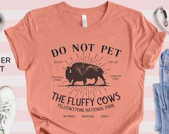 Do Not Pet the Fluffy Cows Shirt,  Funny National Parks Tee, Yellowstone National Park Shirt, American Bison T-Shirt, Buffalo Quote Tee