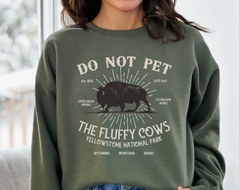 Do Not Pet the Fluffy Cows Sweatshirt, Funny National Parks Shirt, Yellowstone National Park Shirt, American Bison Top, Buffalo Quote