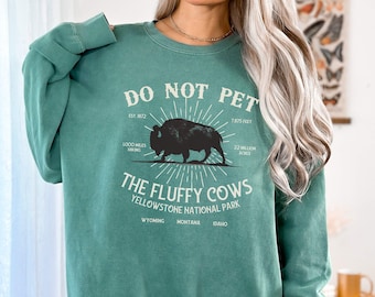 Do Not Pet the Fluffy Cows Garment Dyed Comfort Colors Sweatshirt, Funny National Parks Shirt, Yellowstone National Park, Bison Top, Buffalo