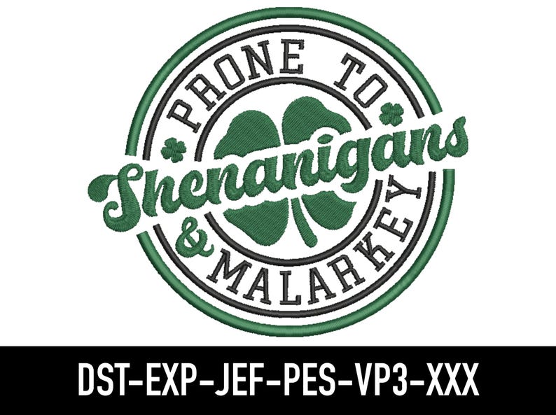 May include: A green, black, and white circular design with the text "PRONE TO Shenanigans & MALARKEY" and a four-leaf clover in the center.