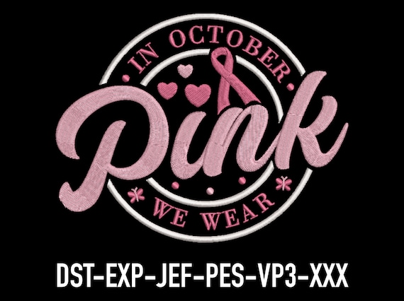 In October We Wear Pink Embroidery Design - Cancer Awareness, Support Patch Art, Machine Embroidery File, Pes, Jef, Vp3, Dst, Exp EMB0113