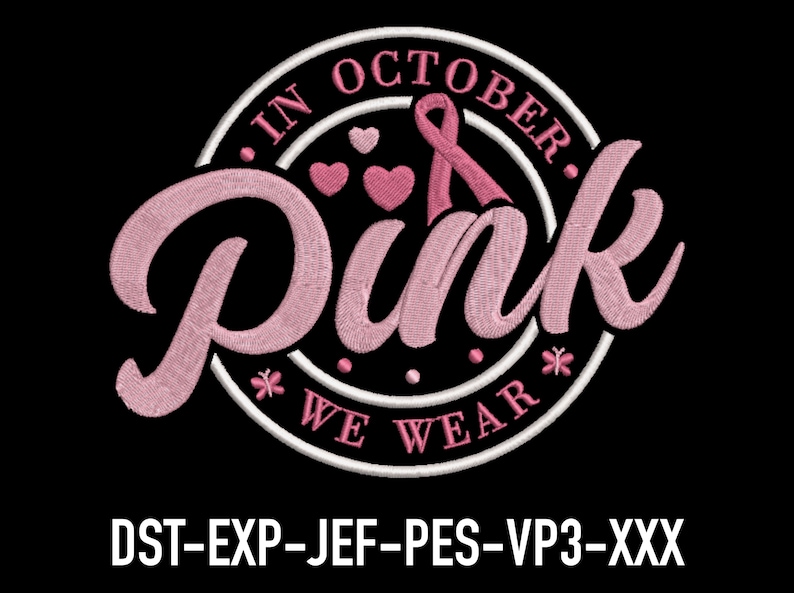 May include: Pink embroidery design with the text "In October We Wear Pink" and a pink ribbon and hearts.  The design is in a white circle with a black background.