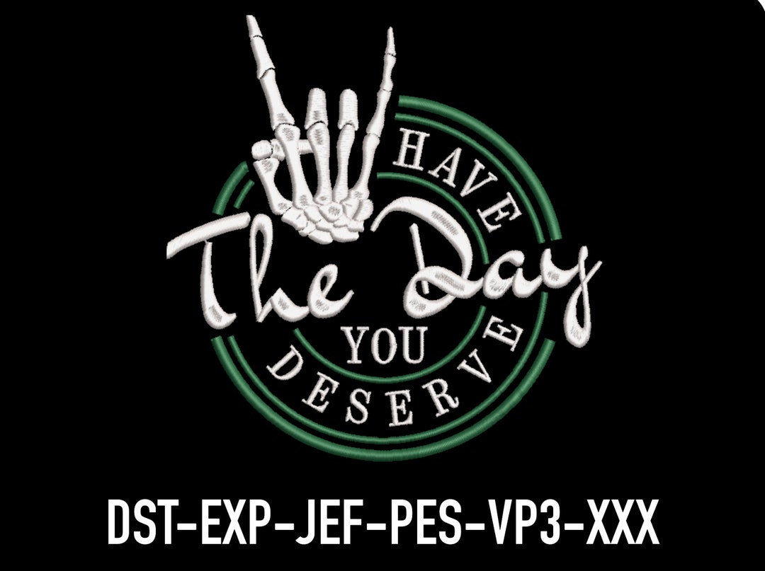 Have the Day You Deserve Embroidery Design: Skeleton Hand (machine File ...