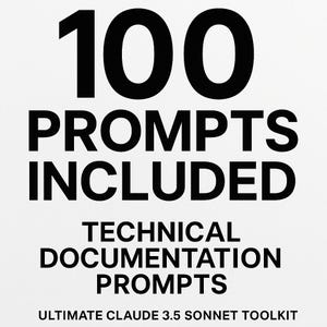 May include: White background with black text. The text reads "100 PROMPTS INCLUDED" above "TECHNICAL DOCUMENTATION PROMPTS" and "ULTIMATE CLAUDE 3.5 SONNET TOOLKIT".