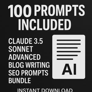May include: Black graphic with white text: "100 PROMPTS INCLUDED." Additional text includes "CLAUDE 3.5 SONNET ADVANCED BLOG WRITING SEO PROMPTS BUNDLE." A white document icon with "AI" is on the right. "INSTANT DOWNLOAD" is at the bottom.