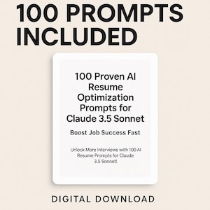 Peut inclure: Visuel de téléchargement numérique avec le texte "100 PROMPTS INCLUDED". Au centre, un rectangle blanc avec le texte : "100 Proven AI Resume Optimization Prompts for Claude 3.5 Sonnet". En dessous, on lit "Boost Job Success Fast". En bas, "DIGITAL DOWNLOAD".
