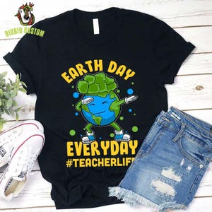 Earth Day Everyday Teacher Life Teacher T-Shirt, Earth Day Shirt, Teacher Shirt, Funny Teacher Gift