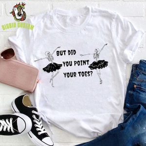 But Did You Point Your Toes Ghost Ballet Dance Teacher T-Shirt, Dancing Skeleton Shirt, Halloween Gift For Ballerina, Spooky Dancer Sweater