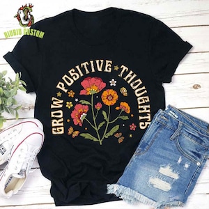 Grow Positive Thoughts Teacher T-Shirt, Positive Affirmation Shirt, Wildflower Shirt, Gift For Positive Vibes, Flowers Sweater
