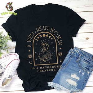 A Well Read Woman Is A Dangerous Creature Teacher T-Shirt, Bookish Sweatshirt, Reading Tee, Book Lover Shirt, Librarian Gift, Reader Apparel