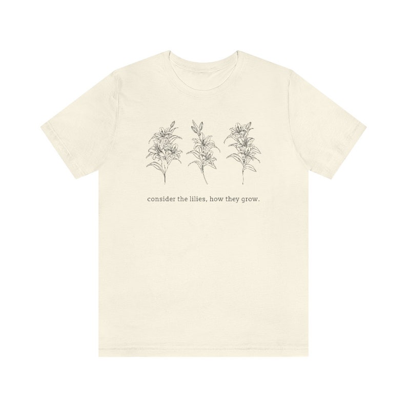 Consider the Lilies, Bible Verse, Flowers, Wildflowers, Do Not Worry, Jesus, Christian Tshirt