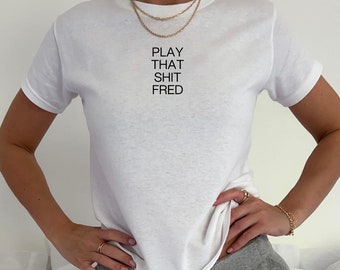 Play That S*** Fred | Print | White Baby Tee | Fred again | DJ | House Music | Concert | Y2K | Gift | Cute | Rave