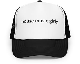 house music girly | Embroidered | Black Foam Trucker Hat | Unisex | House Music | DJ | Concert | Dance | Rave | Comfy | Adjustable Snapback