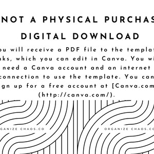 Może przedstawiać: Nakładany tekst na czarno-białym paskowanym tle. Tekst brzmi "NOT A PHYSICAL PURCHASE" i "DIGITAL DOWNLOAD". Tekst kontynuuje "You will receive a PDF file to the template links, which you can edit in Canva. You will need a Canva account and an internet connection to use the template. You can sign up for a free account at [Canva.com] (http://canva.com/)." Tekst "ORGANIZE CHAOS.CO" pojawia się na dole obrazu.