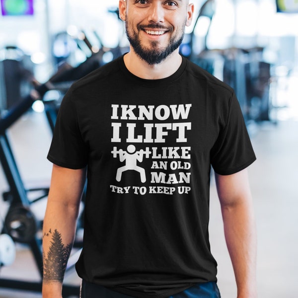 Funny Gym Shirt, Lift Like An Old Man, Workout Shirt, Weightlifting Shirt, Gym Gifts, Lifting Weights, Weightlifter Shirt, Fitness