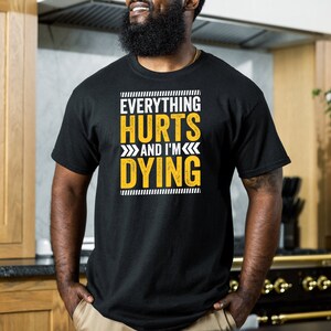Everything Hurts & I'm Dying Fitness Workout Running Tshirt Everything Hurts & I'm Dying Fitness Workout Running Tshirt