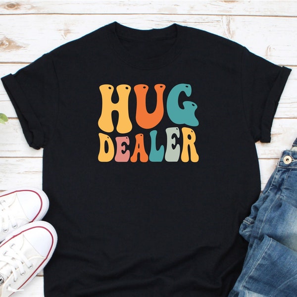 Hug Dealer Shirt, Kindness Shirt, Be Kind Shirt, Spread Hugs Shirt, Hug Life Shirt, Free Hugs Shirt, I'm A Hugger Shirt, Hug Cuddle Shirt