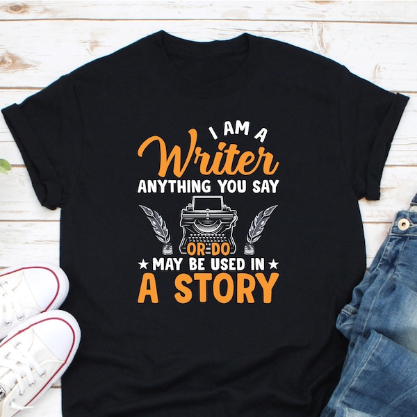 I Am A Writer Shirt, Funny Writer Shirt, Author Shirt, Novelist Shirt, Writer Gift, Novel Writer Shirt, Bookworm Shirt, Book Lover Shirt