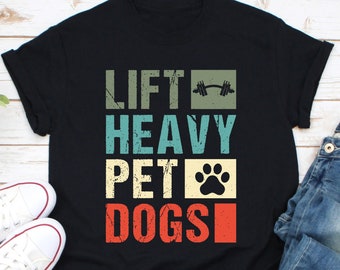 Lift Heavy Pet Dogs Shirt, Workout Fitness Shirt, Dog Lover Shirt, Dog Pet Shirt, Exercise Shirt, Weightlifter Shirt, Weightlifting Shirt